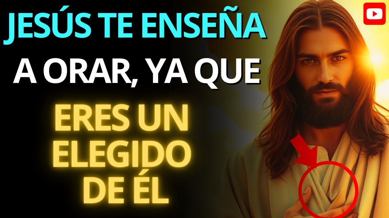 🔥 Jesús te Enseña a Orar Porque Eres un Elegido | La Oración que Cambia Vidas 🙏✨