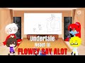 Undertale react to Flowey Say A lot Part 1&2
