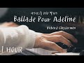 [1hour] Ballade Pour Adeline(아드린느를 위한 발라드)- Richard Clayderman(리차드 클레이더만) [Piano Cov