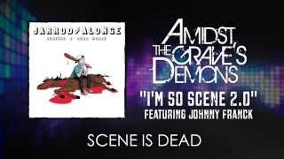 Amidst the Grave's Demons - I'm So Scene 2.0 ft. Johnny Franck [Official Audio]
