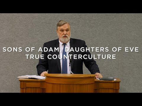 Sons of Adam, Daughters of Eve #1: True Counterculture | Douglas Wilson