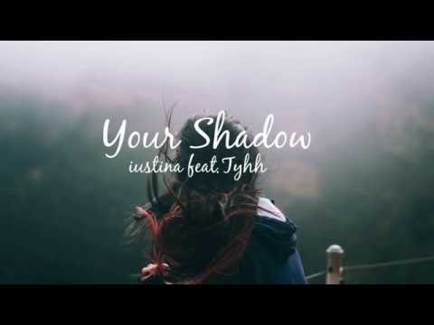 Your Shadow - iustina feat Tyhh