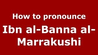 How to pronounce Ibn Al-Banna Al-Marrakushi