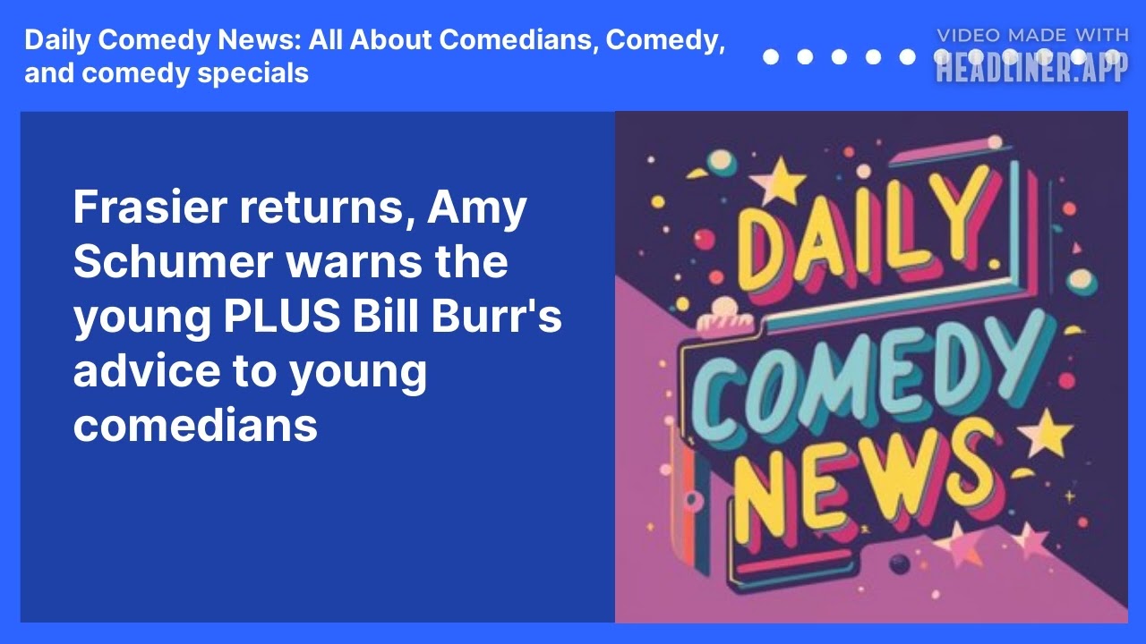 Frasier returns, Amy Schumer warns the young PLUS Bill Burr's advice to young comedians