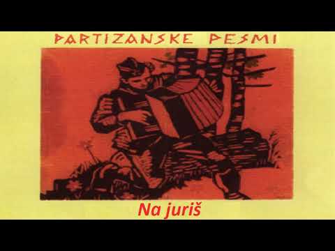 Na juriš - On the attack (Slovenian partisan song)