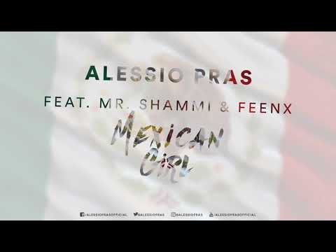 Alessio Pras feat. Mr. Shammi & FeenX - Mexican Girl (New 2018 Official Audio)