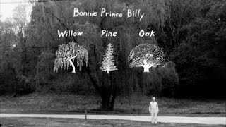 Bonnie Prince Billy – “Willow, Pine and Oak”