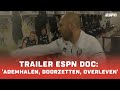 TRAILER ESPN DOC: 'ADEMHALEN, DOORZETTEN, OVERLEVEN'