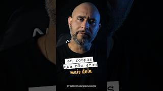 As roupas que não eram mais dela