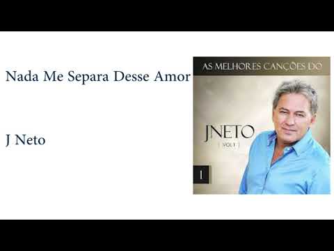 Nada Me Separa Desse Amor - J.Neto