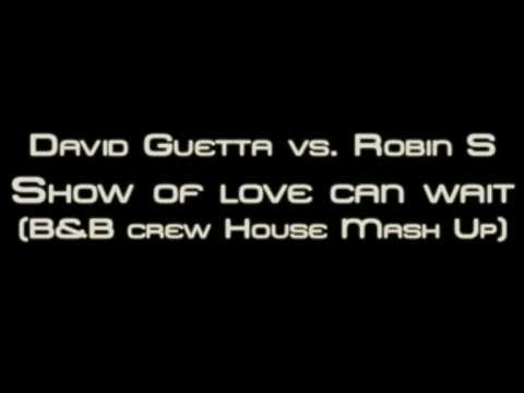 David Guetta vs. Robin S - Show of love can wait (B&B crew House Mash Up)