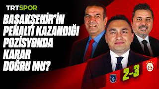 Başakşehir FK - Galatasaray maçının kritik pozisyonlarının analizi | T