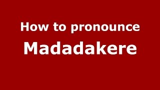 How to pronounce Madadakere