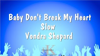 Baby Don't Break My Heart Slow - Vondra Shepard (Karaoke Version)