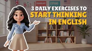 [A2] 3 Daily Exercises to Start Thinking in English | Train Your Brain Fast