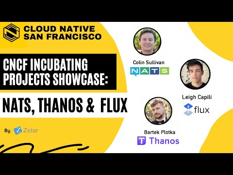 CNCF Incubating projects showcase: NATS, Thanos and Flux