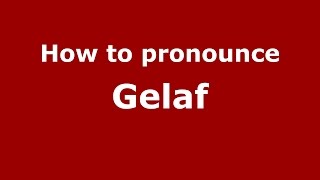 How to pronounce Gelaf