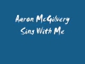 Aaron McGilvery-Sing With Me