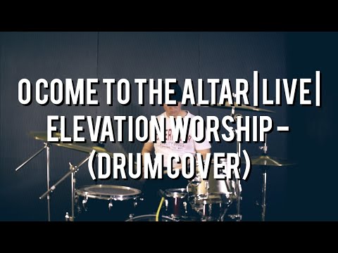 O Come to the Altar | Live | Elevation Worship - (Drum Cover)