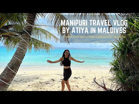 Life in the Maldives || Manipuri Travel Vlogs by Atiya