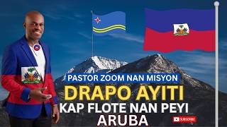 PASTOR.ZOOM NAN MISYON.DRAPO AYITI KAP FLOTE NAN PEYI ARUBA, SE BÈL BAGAY.JEAN CLAUDE DERISIER ZOOM
