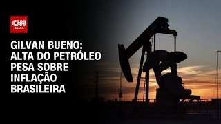 Vídeo: Alta do petróleo pesa sobre inflação brasileira, diz Gilvan Bueno | CNN PRIME TIME