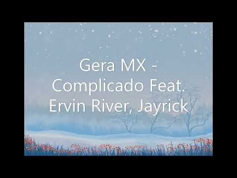 Gera MX   Complicado Feat  Ervin River, Jayrick