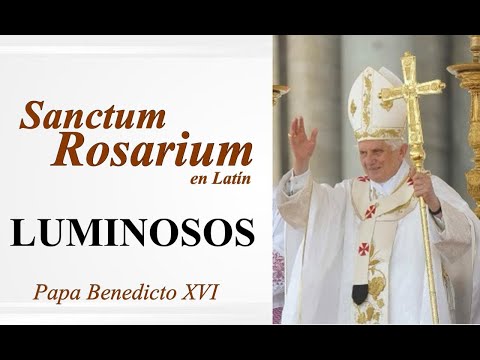 Misterios Luminosos -Santo Rosario en Latín, Papa Benedicto XVI