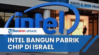 Disebut Investasi Terbesar, Pabrik Chipset Intel senilai Rp 385 Triliun Dibangun di Israel