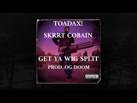 TOADAX! x $KRRT COBAIN - GET YA WIG SPLIT (Prod. OG Doom) (MEMPHIS 66.6 EXCLUSIVE)