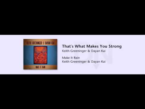 Keith Greeninger & Dayan Kai - That's What Makes You Strong - Make It Rain - 01
