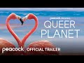 Queer Planet Official Trailer Peacock Original
