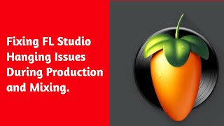 19. Fixing FL Studio Hanging Issues During Production and Mixing