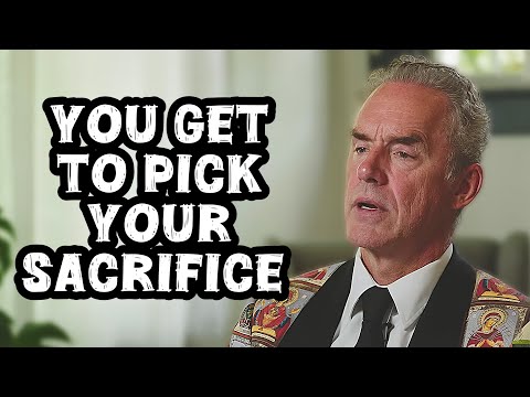 Jordan Peterson: "You Get to Pick Your Sacrifice"