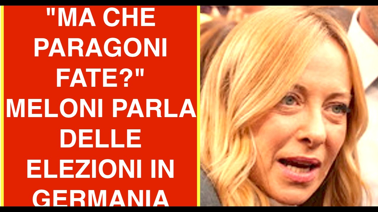 "MA CHE PARAGONI FATE?" MELONI PARLA DELLE ELEZIONI IN GERMANIA