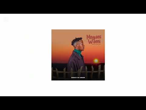 Deekay Da  Singer_-_Mngani Wami(Prod.by YungPro)