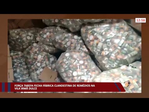 Força tarefa fecha fábrica clandestina de remédios na Vila Irmã Dulce 25 01 2022