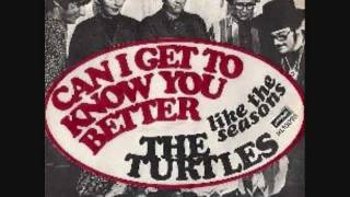 The Turtles - Can I Get To Know You Better?
