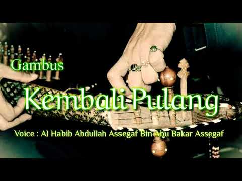 Lirik Gambus Kembali Pulang //Legend Gambus Al Habib Abdullah Segaf