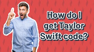 How do I get Taylor Swift code?