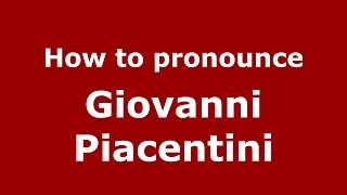 How to pronounce Giovanni Piacentini