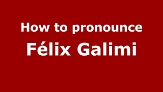 How to pronounce Félix Galimi