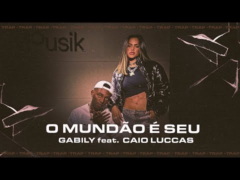 Gabily, Caio Luccas, Mousik - O Mundão é Seu (Trap)