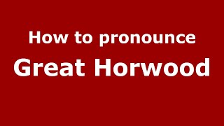 How to pronounce Great Horwood