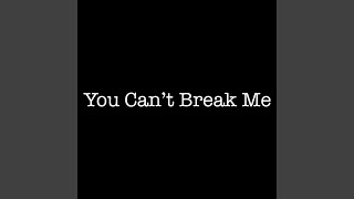 You Can&#39;t Break Me
