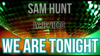We Are Tonight | Sam Hunt | LYRICS on screen! | HD