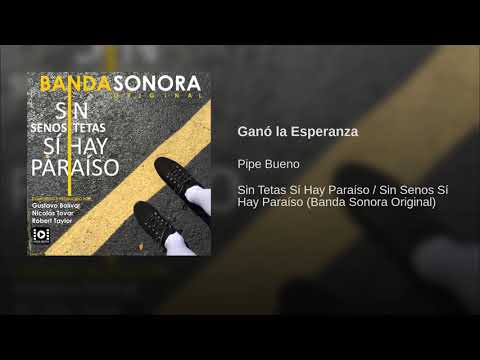 Pipe Bueno - Ganó La Esperanza (Sin Senos Si Hay Paraíso: Soundtrack)