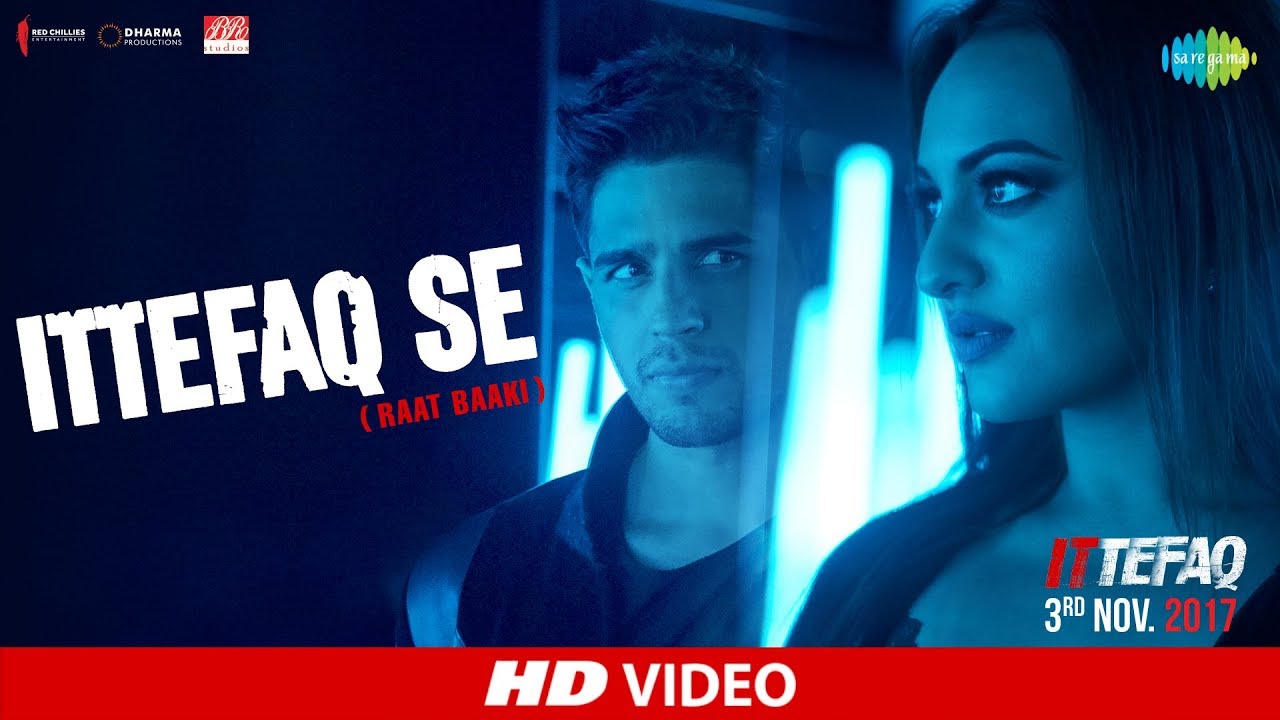 Ittefaq Se (Raat Baaki) Lyrics  | Ittefaq – 2017 | Akshaye Khanna, Siddharth Malhotra, Sonakshi Sinha | Jubin Nautiyal, Nikhita Gandhi | Tanishk Bagchi