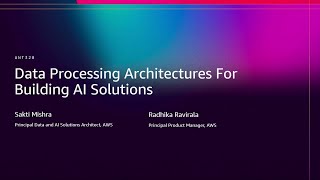 AWS re:Invent 2025 - Data Processing architectures for building AI solutions (ANT328)