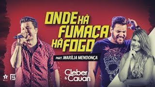 Cleber e Cauan - Onde Há Fumaça Há Fogo - Part.  Marília Mendonça (DVD ao vivo em Brasília)
